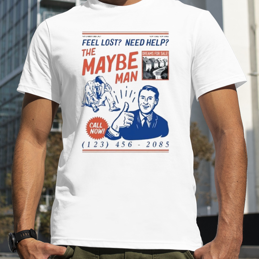 Feel Lost Need Help The Maybe Man Call Now Shirt