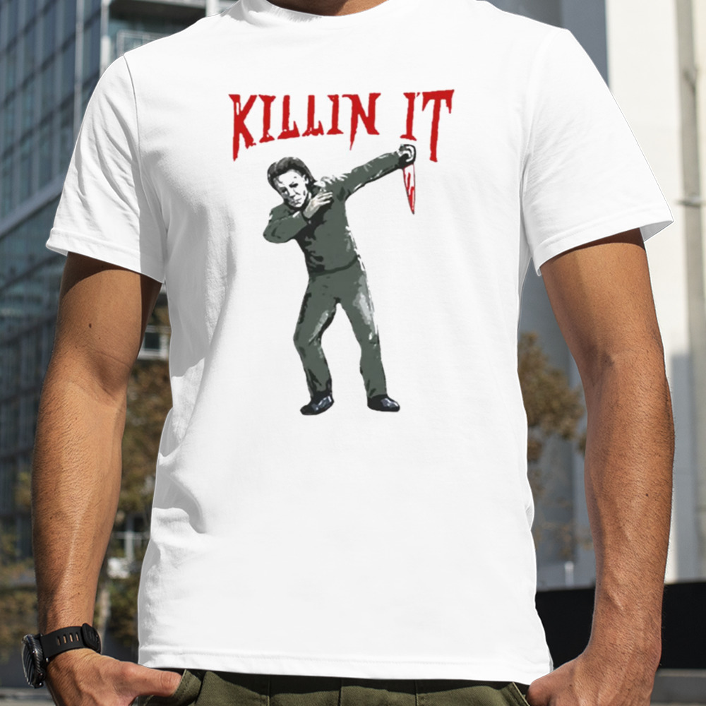 Killin I’t Dubbing Michael Myers shirt