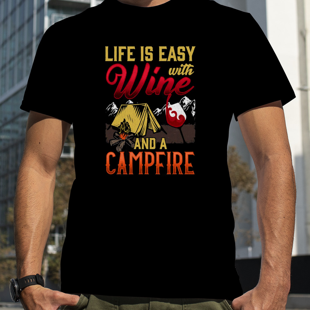 Life Is Easy With Wine And Campfire Nature Camping Quote shirt