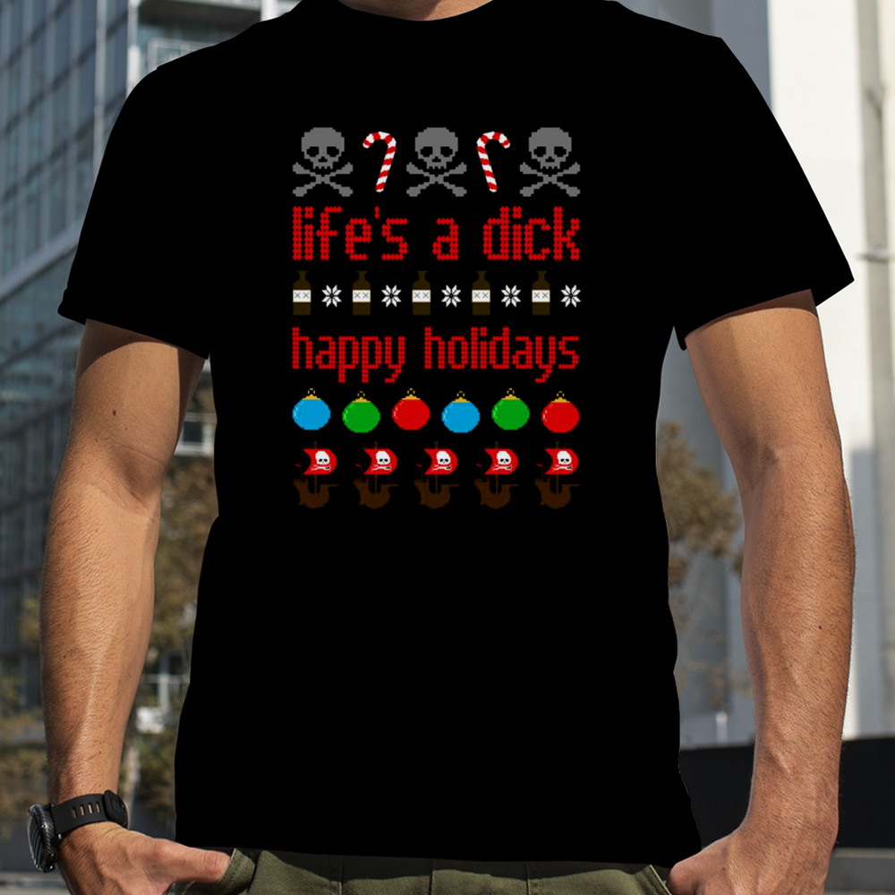 Life’s A Dick Happy Holidays Christmas shirt