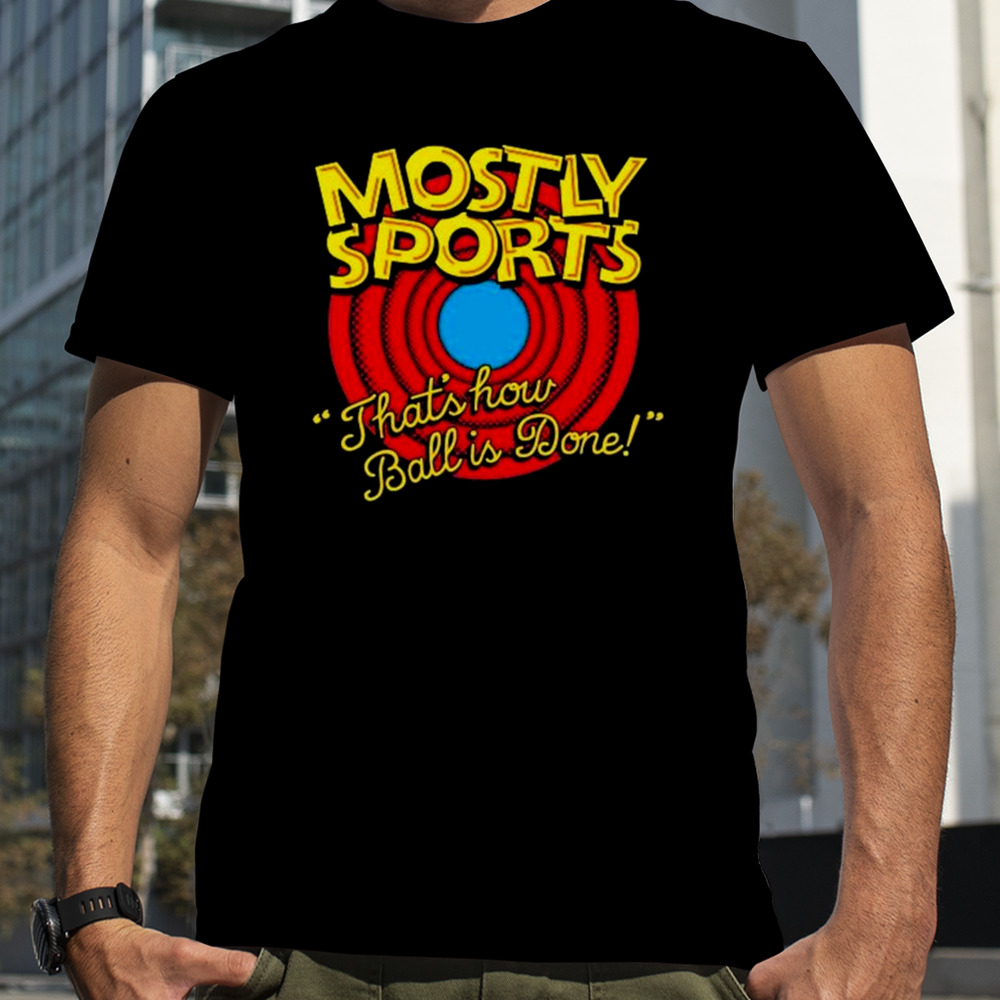 Mostly Sports That’s How Ball Is Done T-shirt