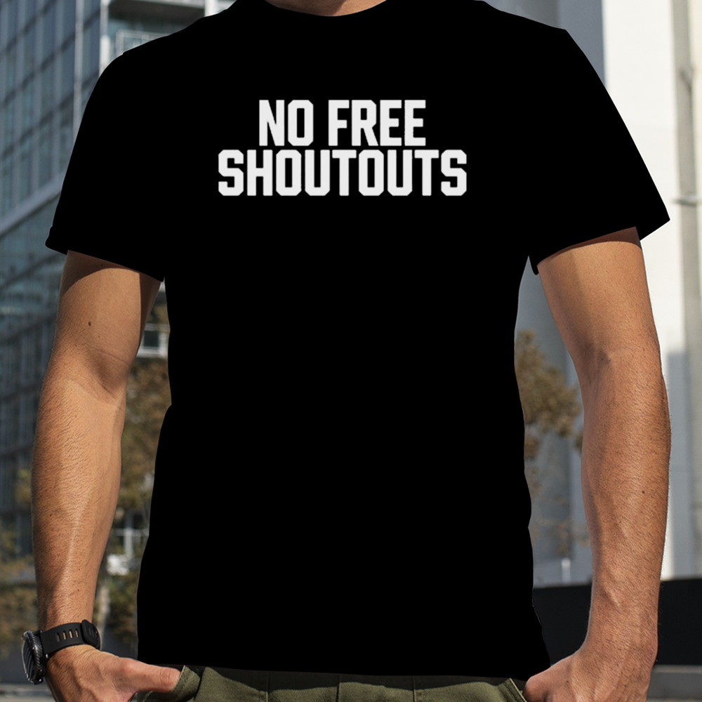 No Free Shoutouts T-shirt