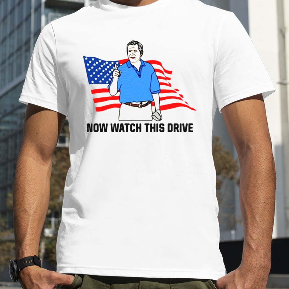 Now Watch This Drive Shirt