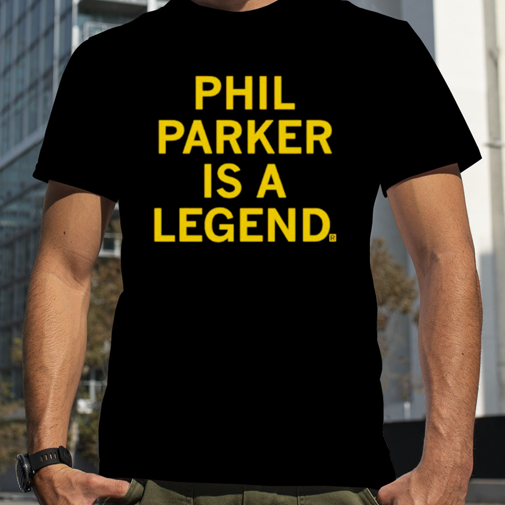 Phil parker is a legend shirt