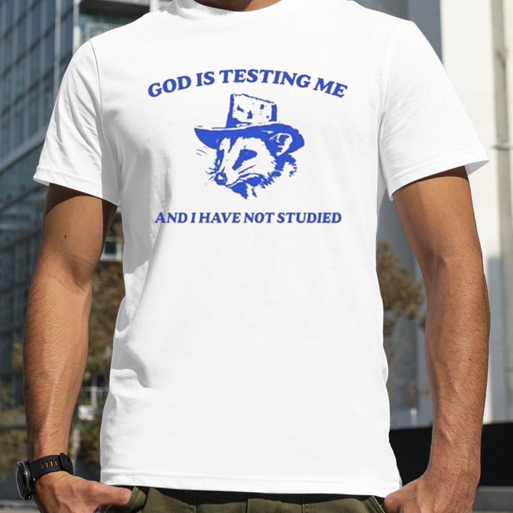 Raccoon Meme Daily God Is Testing Me And I Have Not Studied New shirt