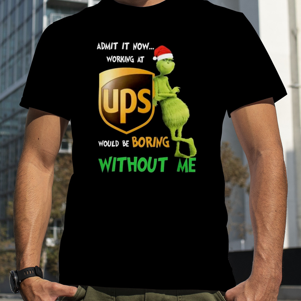 Santa Grinch Admit It Now Working At UPS Would Be Boring Without Me Merry Christmas 2023 shirt