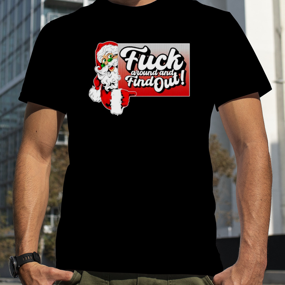 Santa fuck around and find out shirt