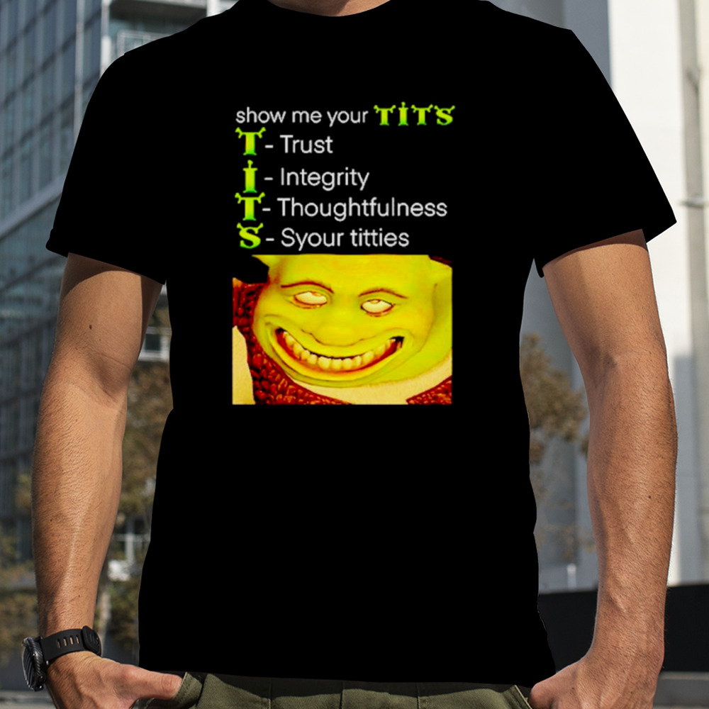 Show me your tits shrek meme shirt