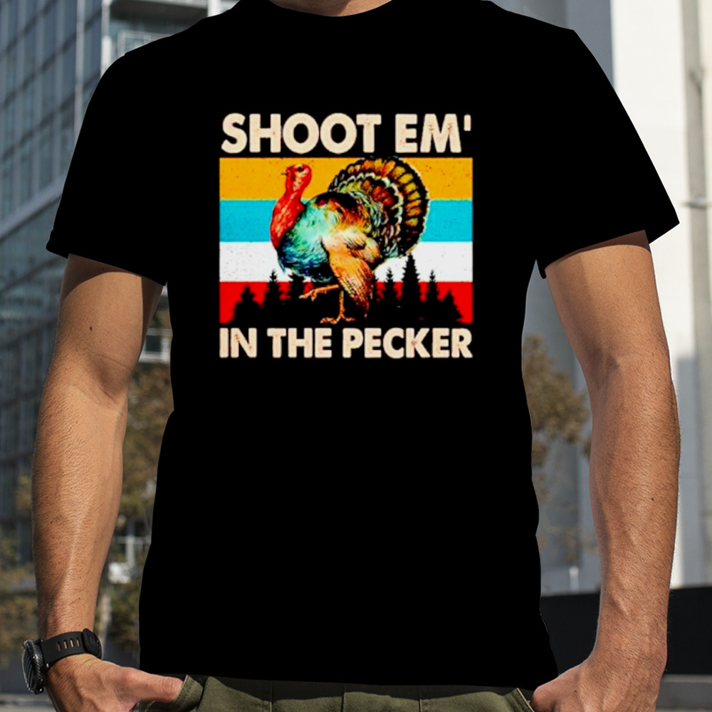 Turkey shoot em’ in the pecker vintage shirt