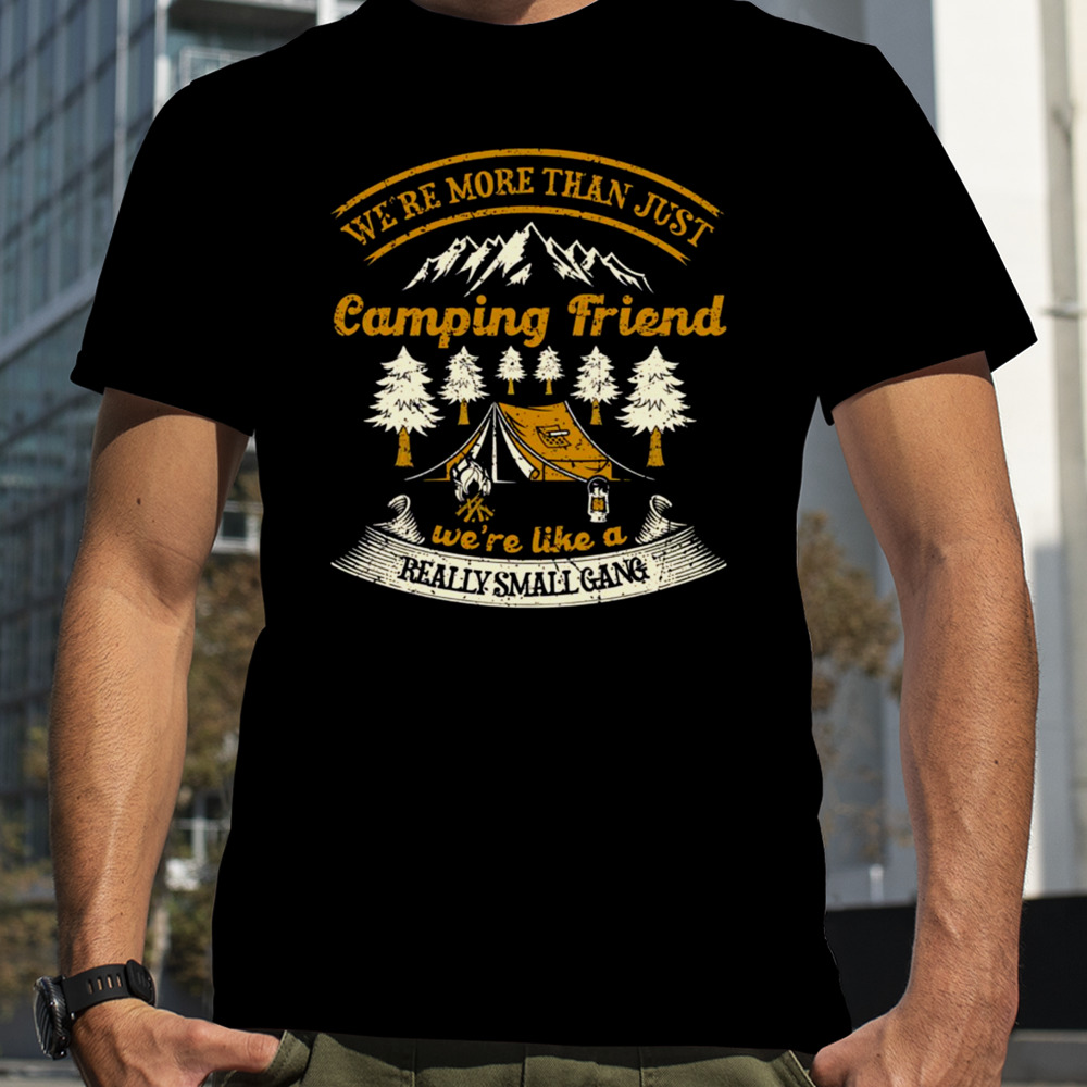 We’re More Than Just Camping Friend Funny Camper Quote shirt