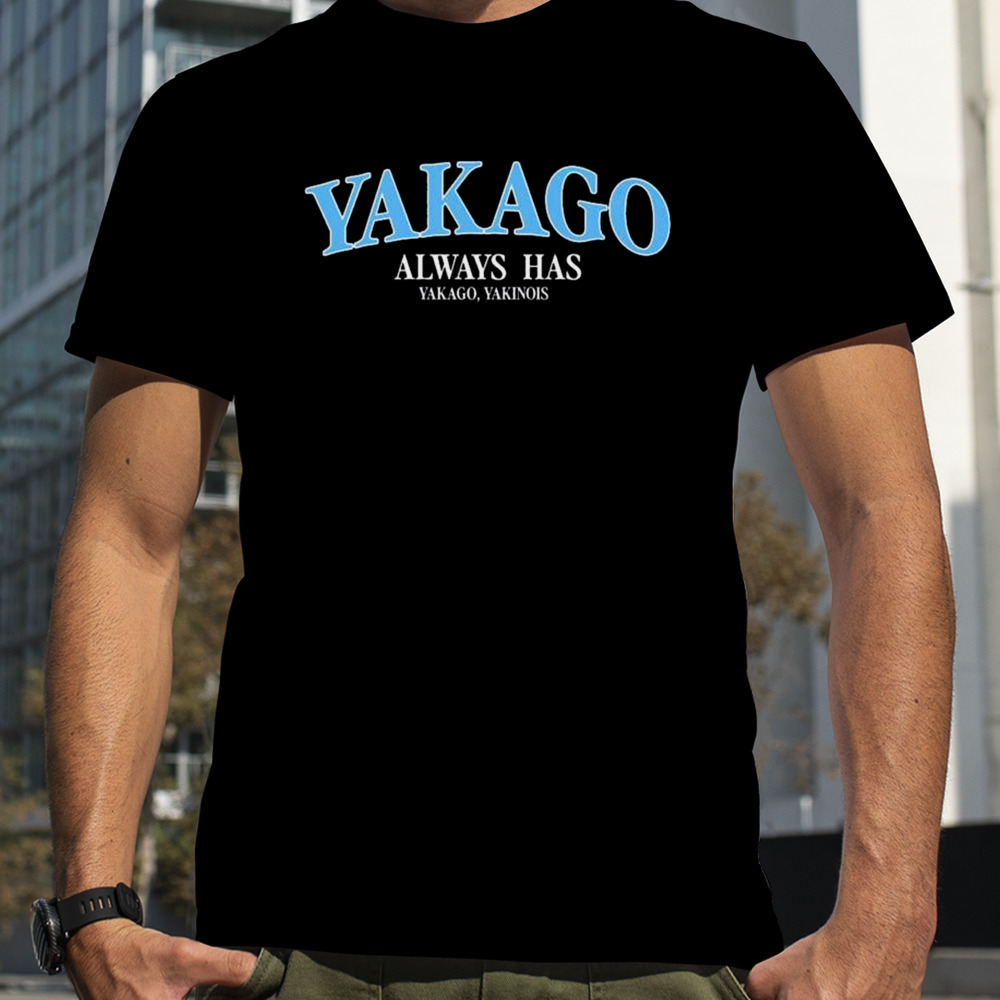 Yakago Always Has Yakago, Yakinois T-shirt