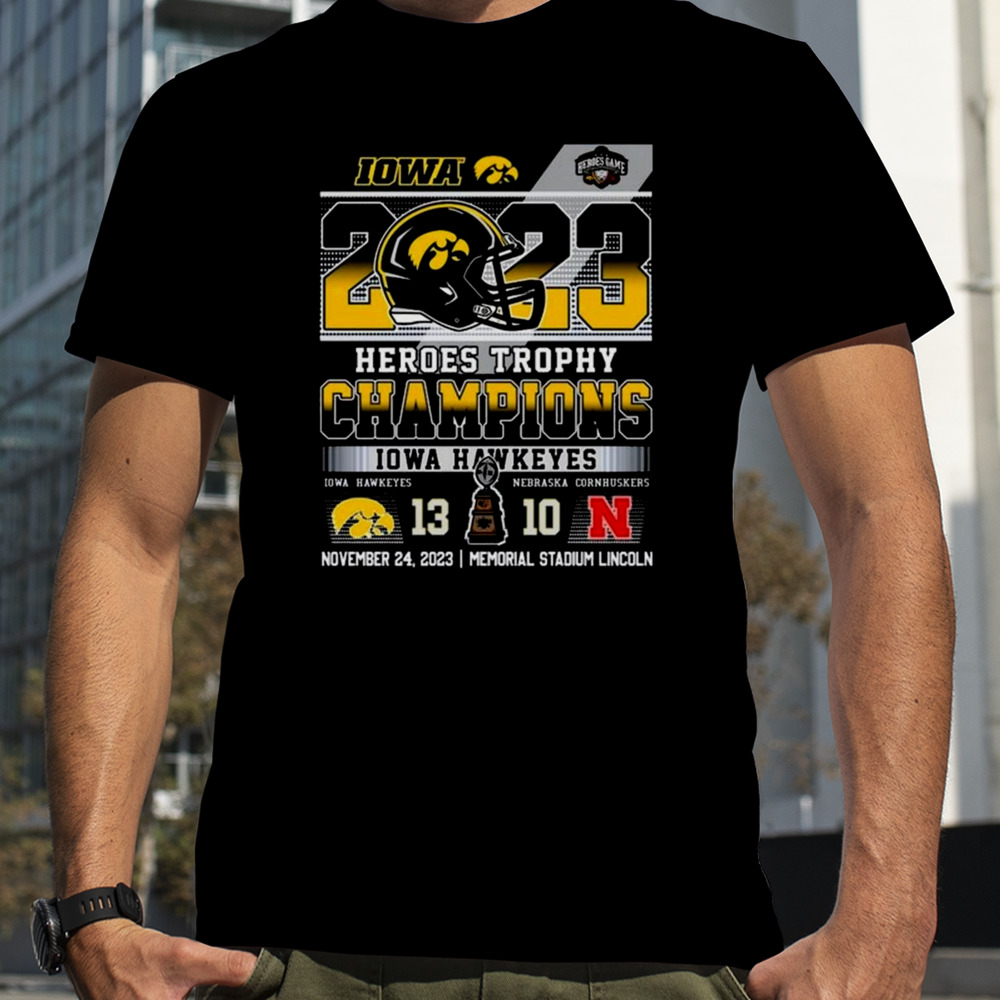 2023 Heroes Trophy Champions Iowa Hawkeyes 13 – 10 Nebraska Cornhuskers November 24 2023 Memorial Stadium Lincoln T-Shirt