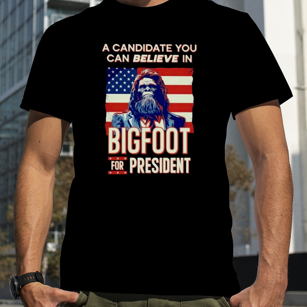 A Candidate You Can Believe In Bigfoot For President American Flag Shirt