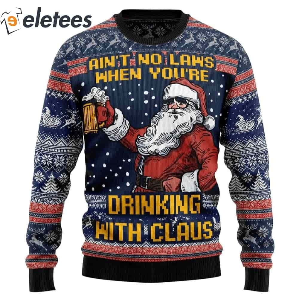 Ain't No Laws When You're Drinking With Claus Christmas Sweater