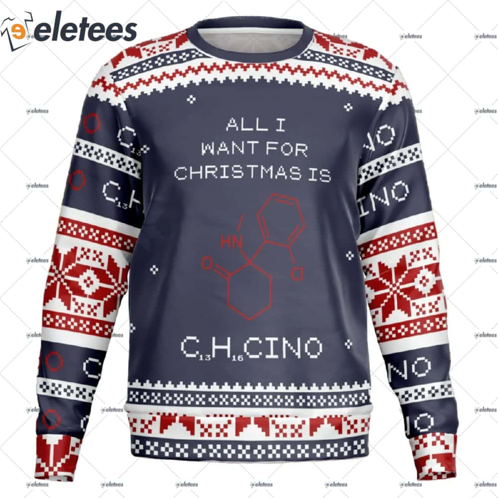 All I Want Christmas Is C13H16CINO Ugly Christmas Sweater