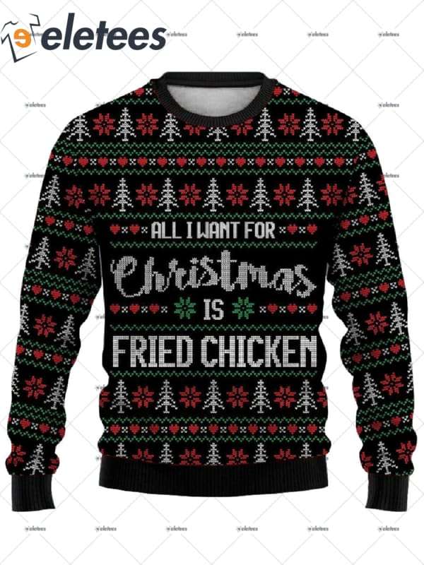 All I Want For Christmas Is Fried Chicken Ugly Christmas Sweater