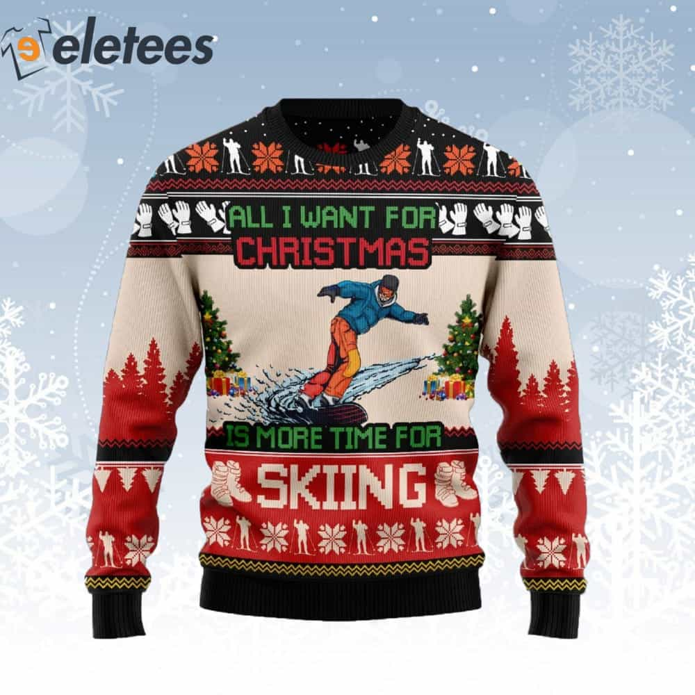 All I Want For Christmas Is More Time For Skiing Ugly Christmas Sweater