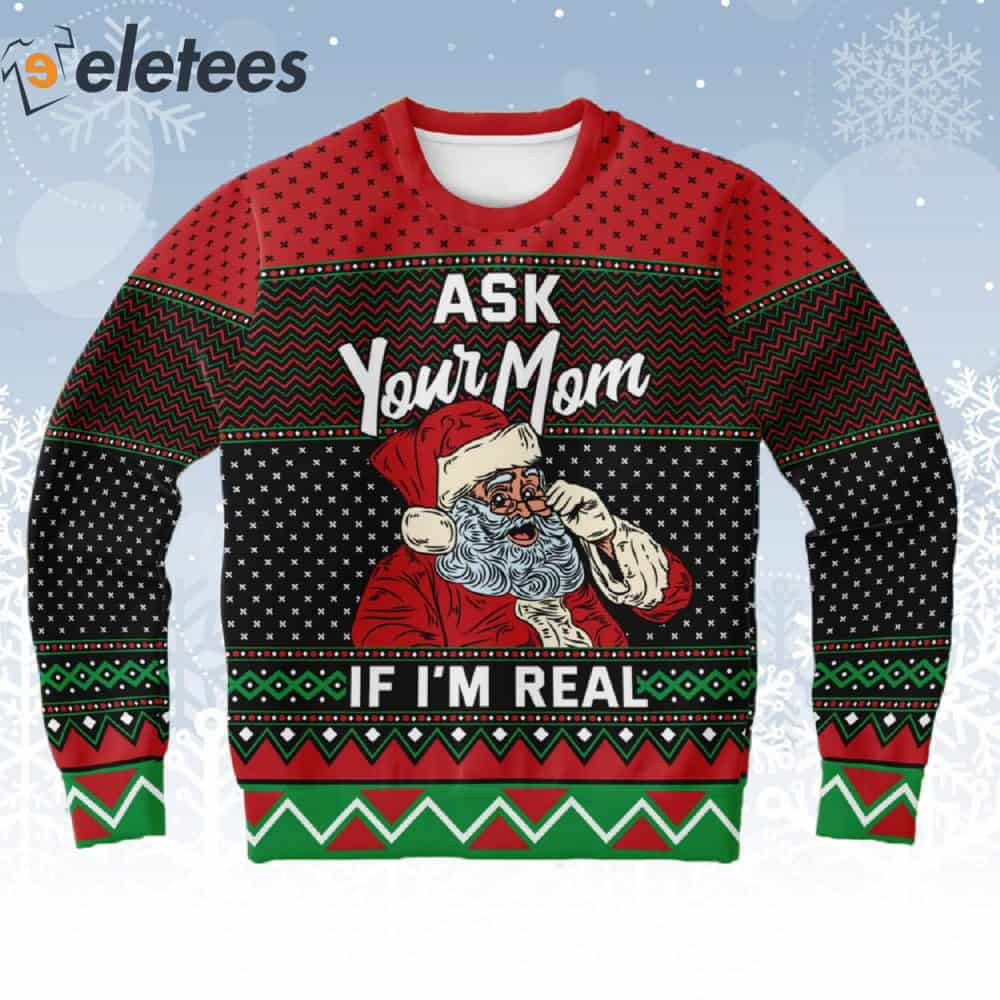 Ask Your Mom If I'm Real Santa Ugly Christmas Sweater