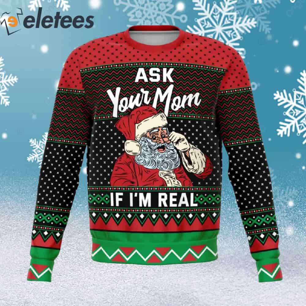 Ask Your Mom If I'm Real Ugly Christmas Sweater