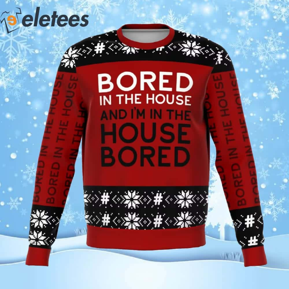 Bored In The House Ugly Christmas Sweater