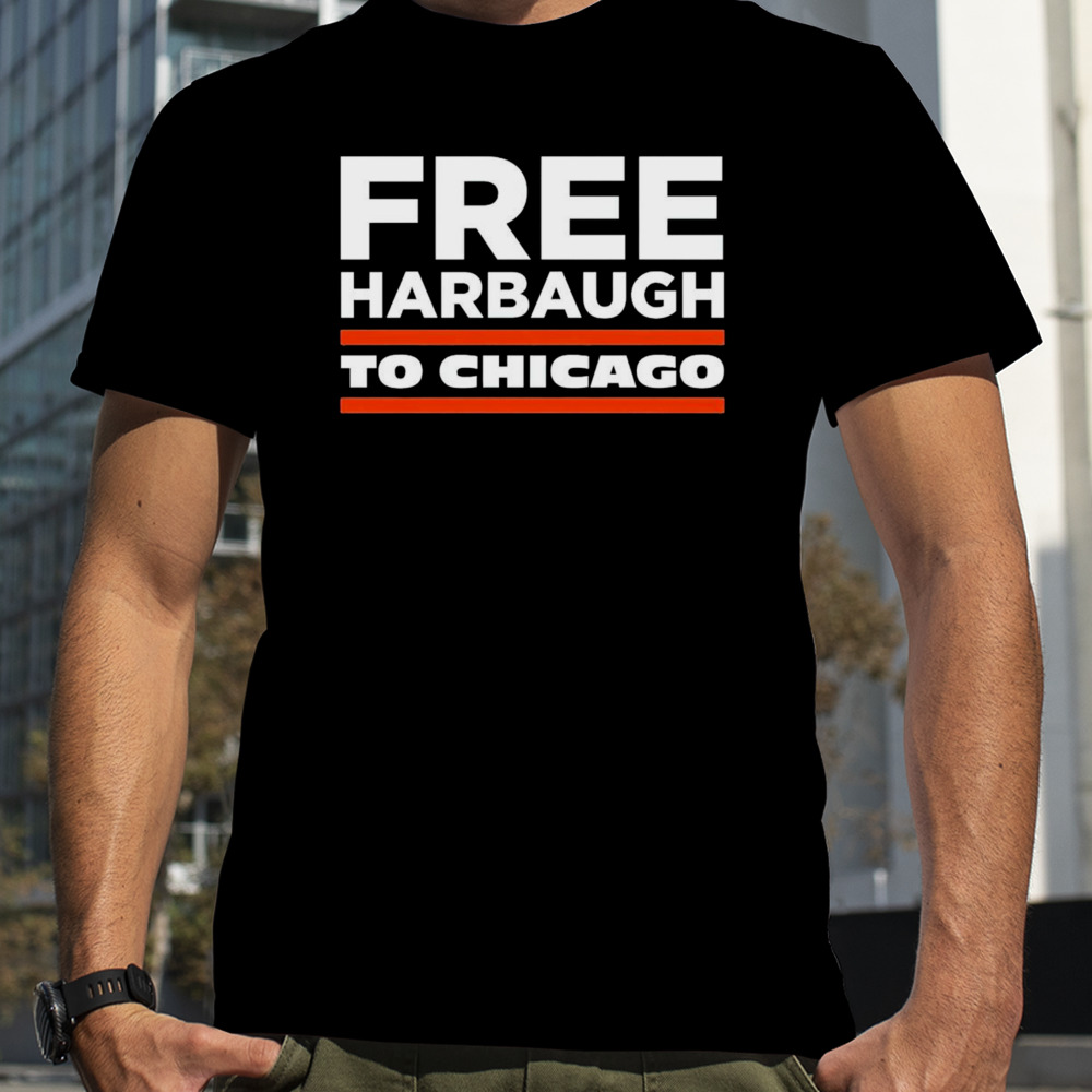 Free Harbaugh to Chicago shirt shirt