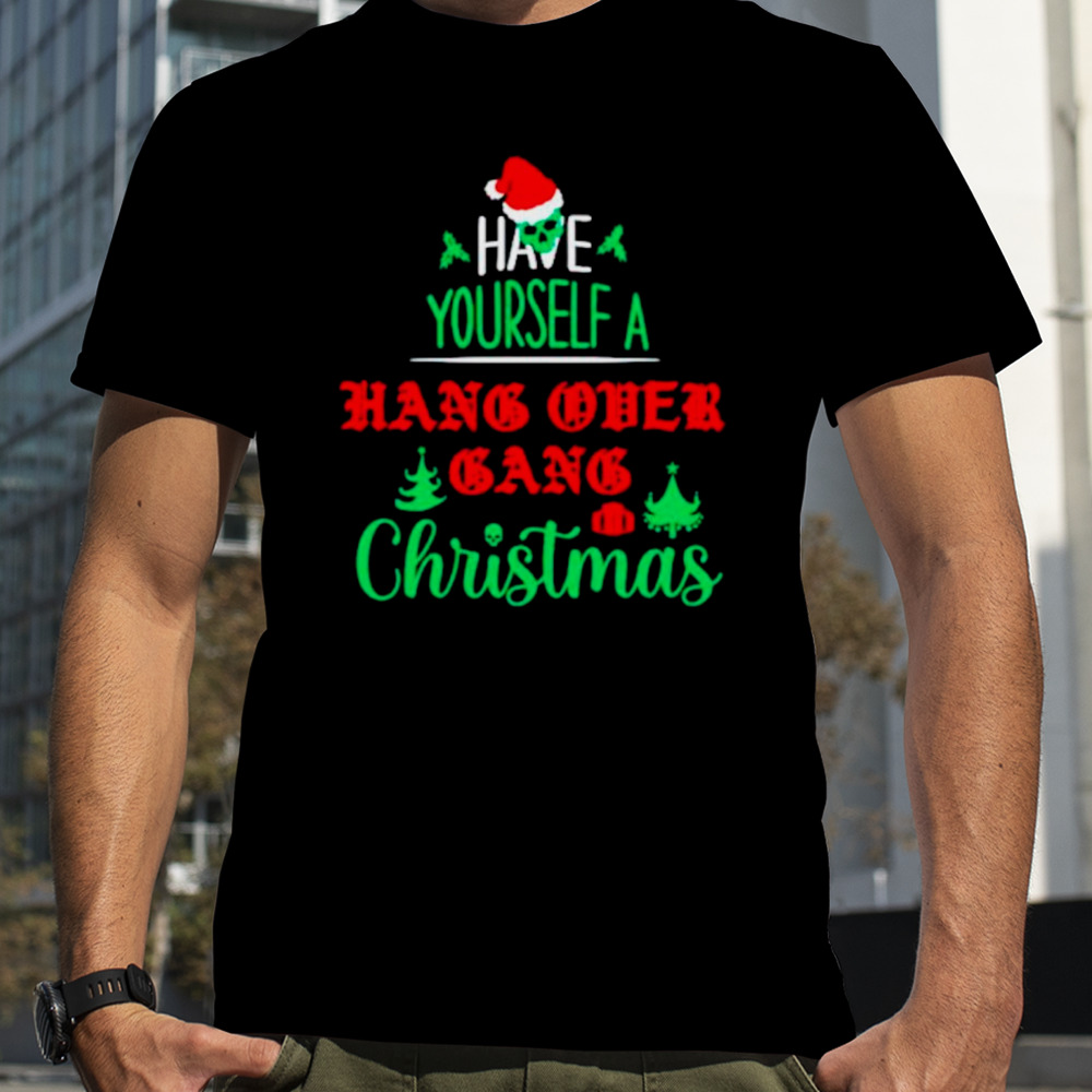 Have yourself a hang over gang Christmas shirt