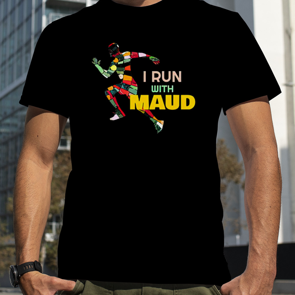 I Run With Maud Justice For Ahmaud Arbery Keep Runnin shirt