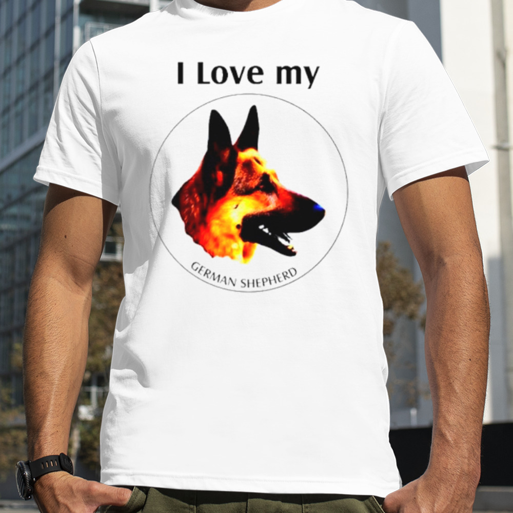 I love my German Shepherd shirt