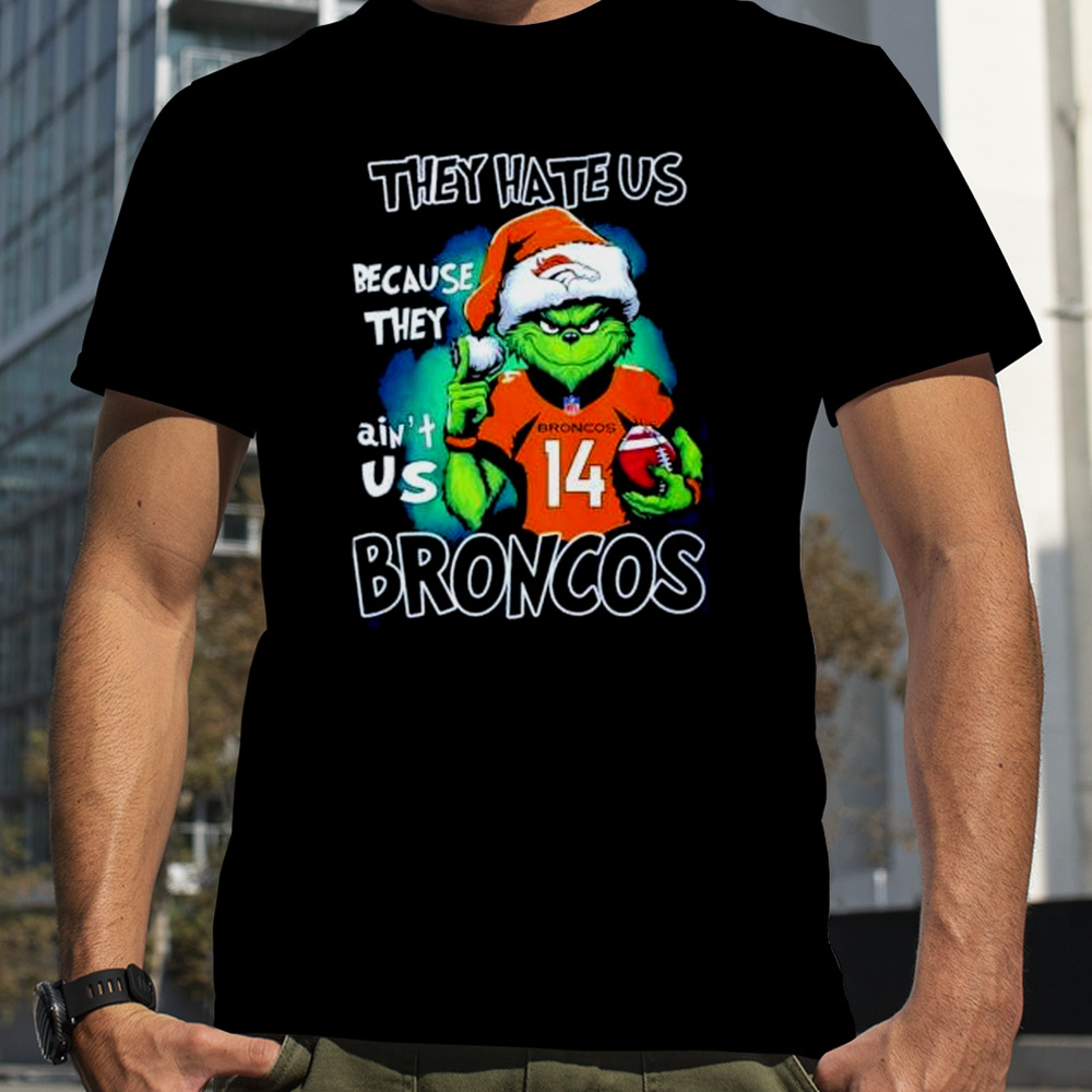 Santa Grinch They Hate Us Because They Denver Broncos Christmas Shirt