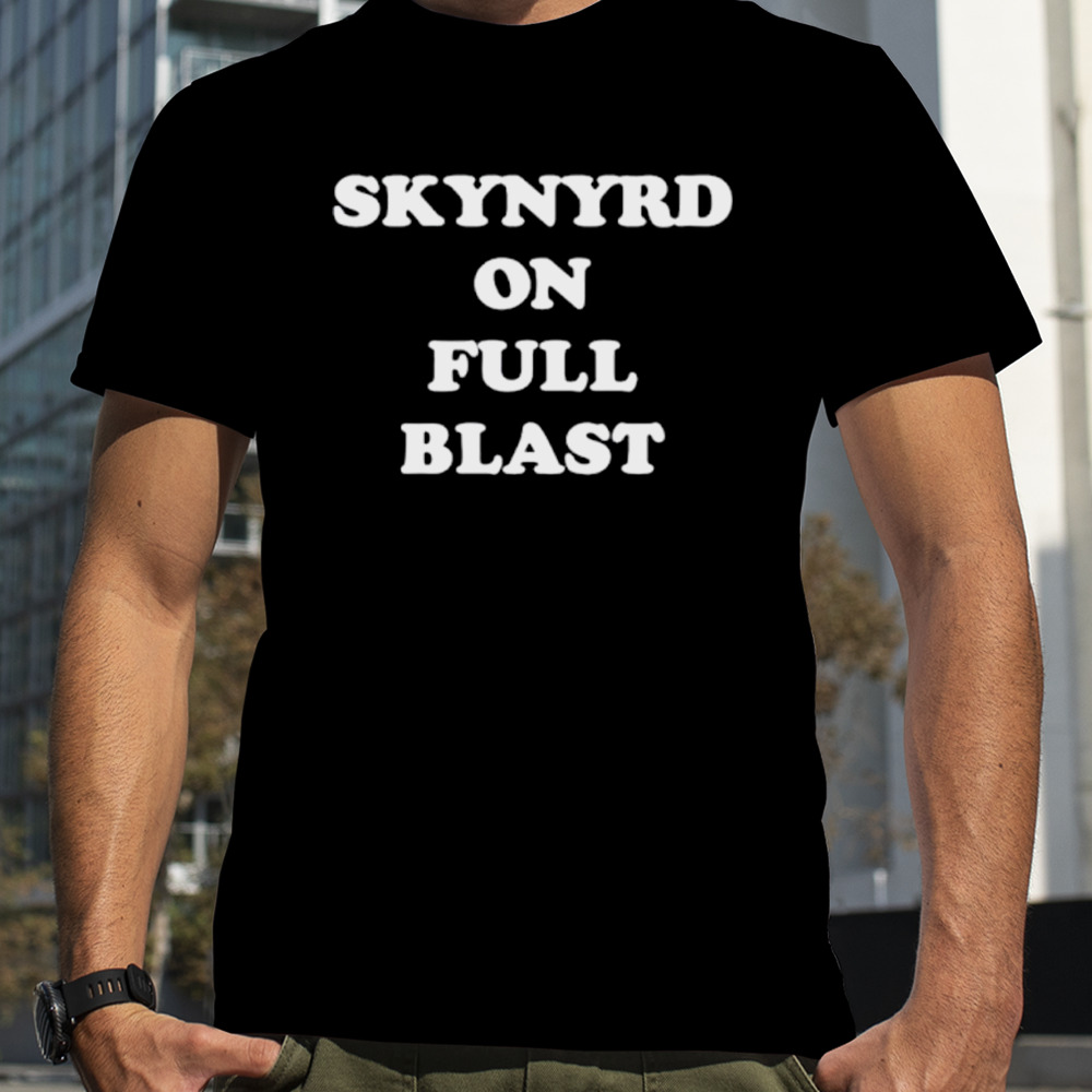 Skynyrd on full blast shirt