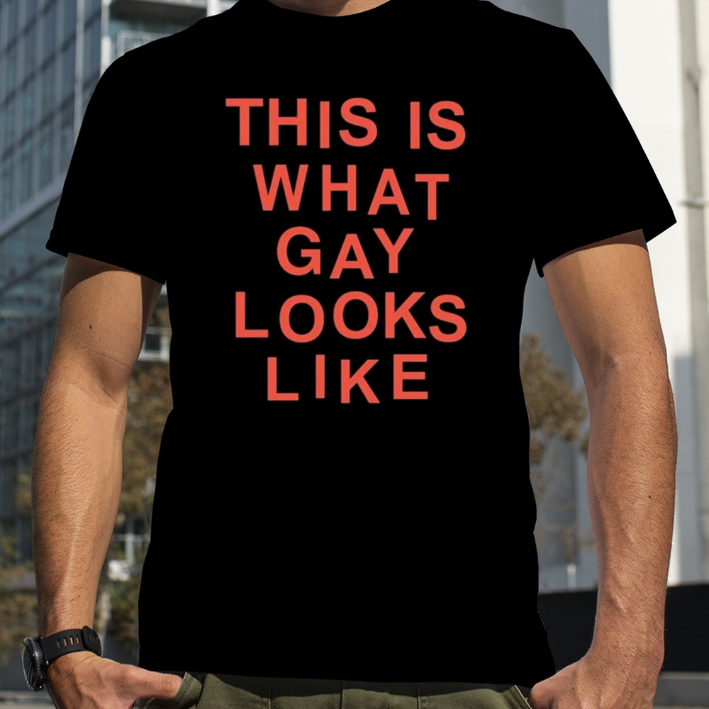 This Is What Gay Looks Like New shirt