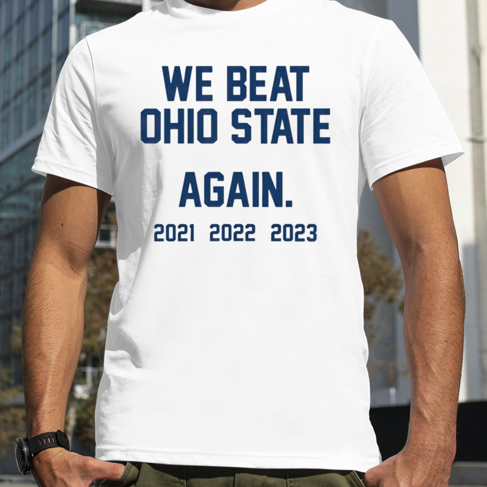 We Beat Ohio State Again shirt