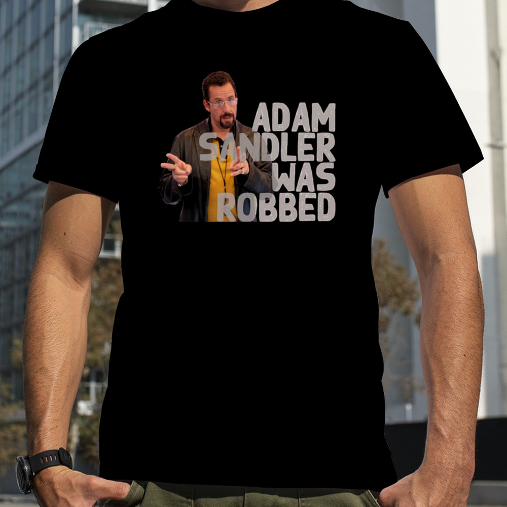 Adam Sandler Was Robbed shirt