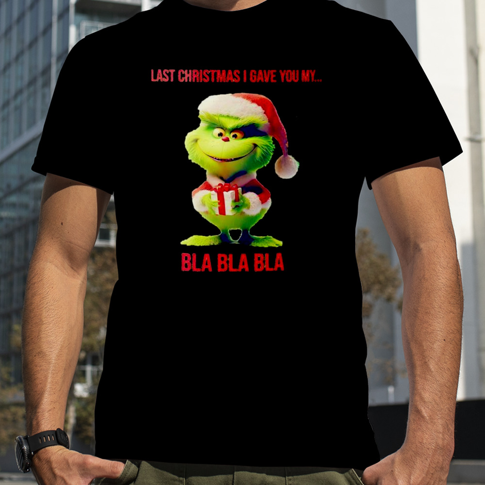 Baby Grinch last Christmas I gave you my bla bla bla shirt