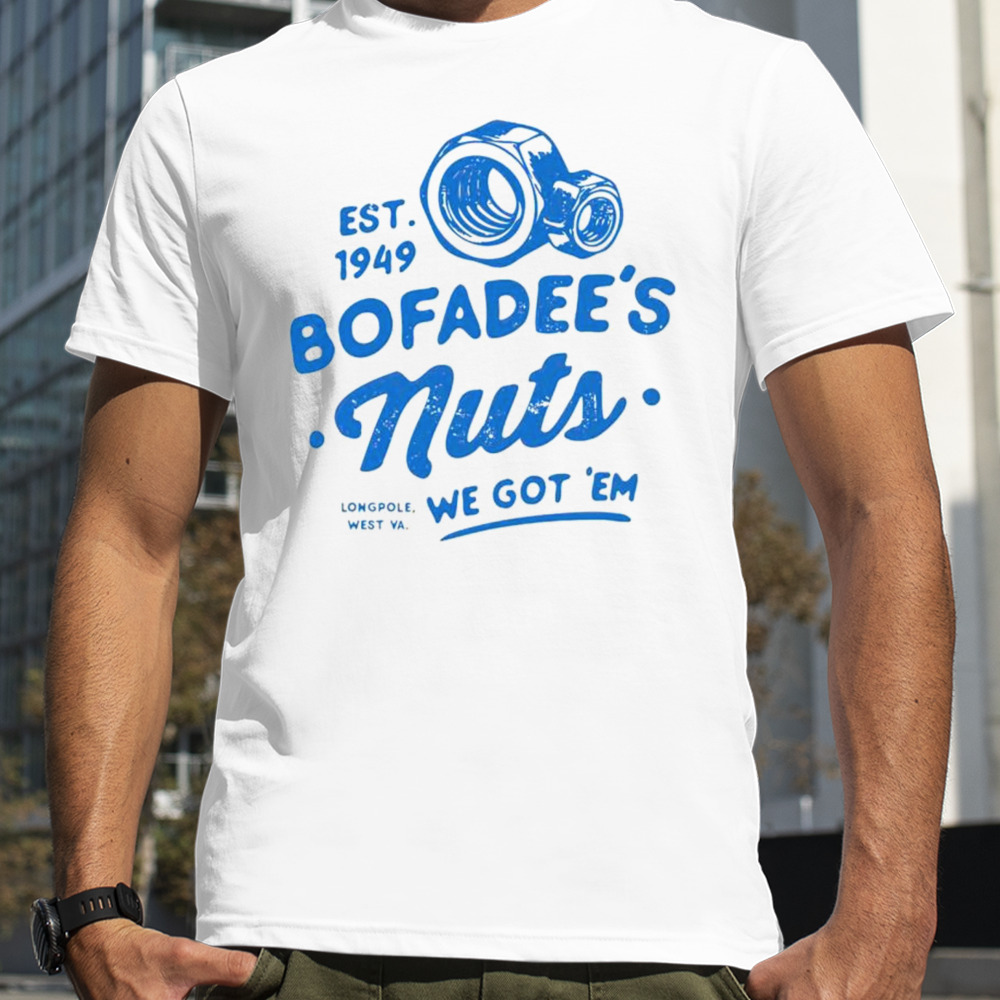 Bofadee’s nuts we got ’em shirt