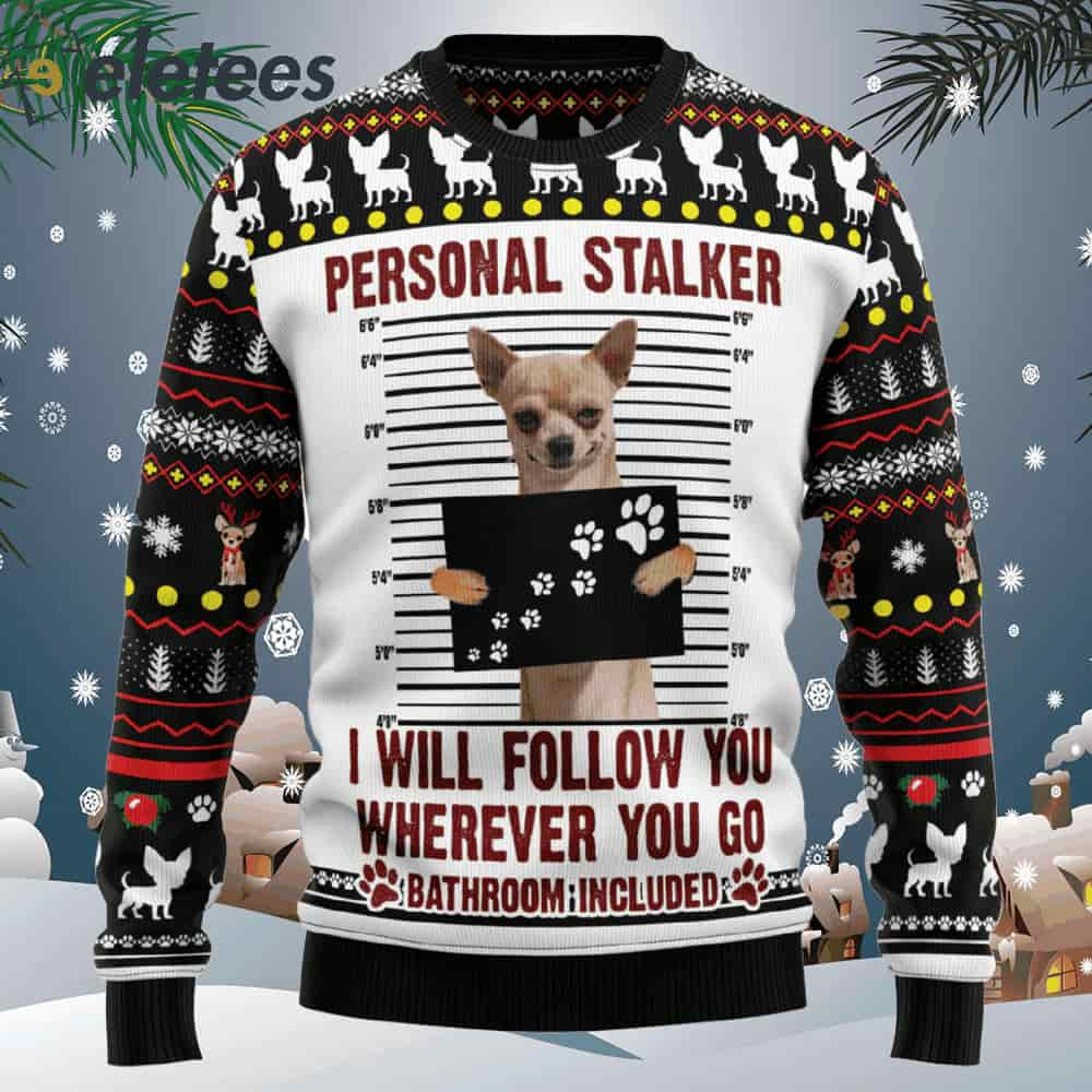 Chihuahua Personal Stalker Ugly Christmas Sweater