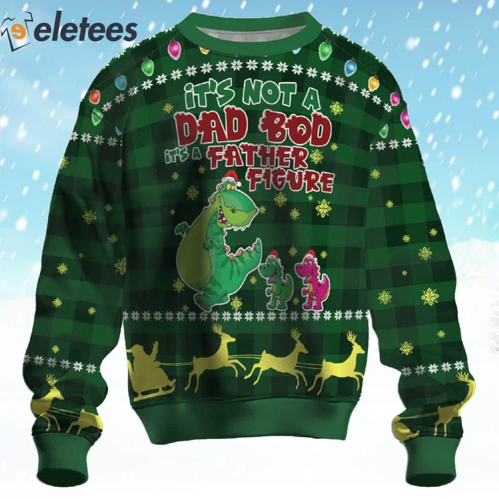 Dinosaur Not A Dad Bod It's A Father Figure Ugly Christmas Sweater