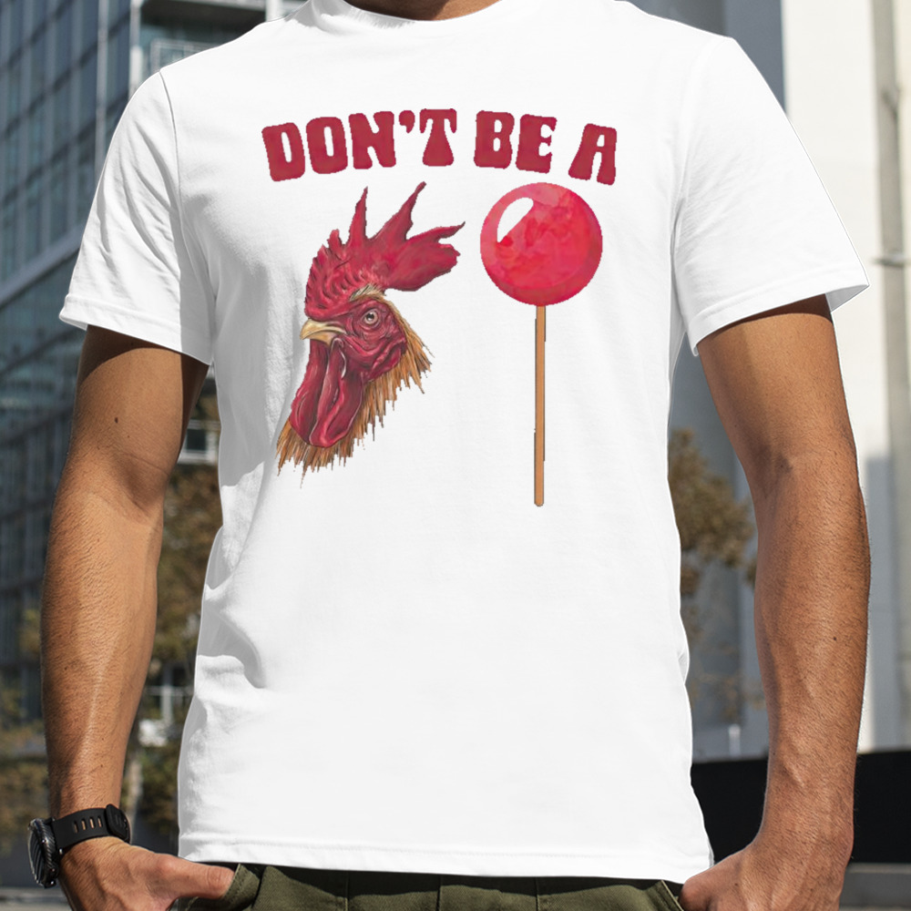 Don’t be a cock sucker shirt