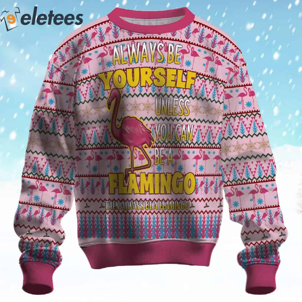 Flamingo Always Be Yourself Ugly Christmas Sweater