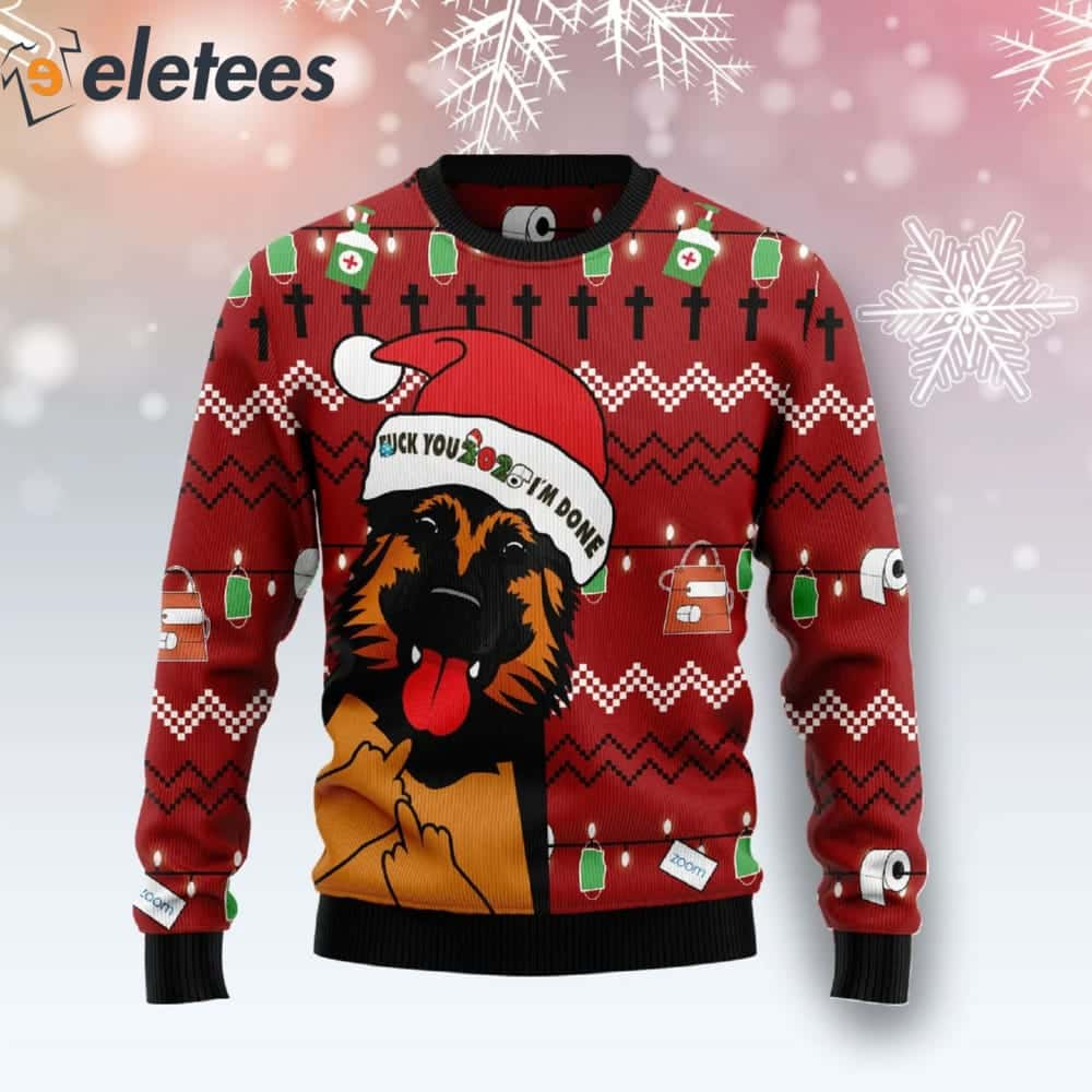 German Shepherd Fuck You 2020 I'm Done Ugly Christmas Sweater