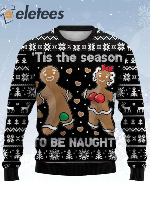 Gingerbread Cookies 'Tis The Season To Be Naughty Ugly Christmas Sweater