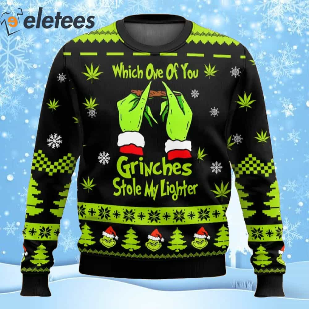 Grnch Weed Which One Of You Grnches Stolen My Lighter Ugly Christmas Sweater