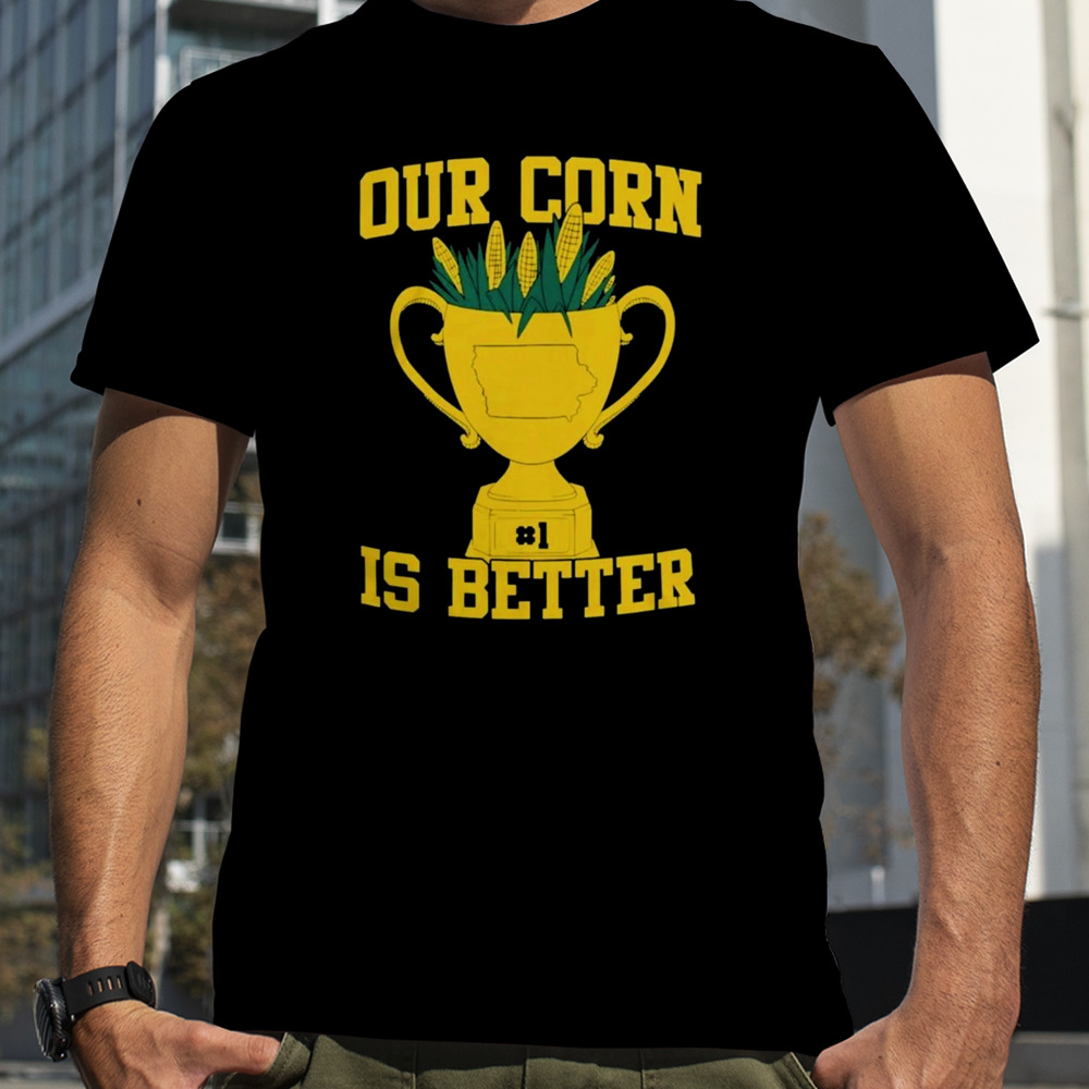 Our corn is better Iowa hawkeyes vs Nebraska cornhuskers T-shirt