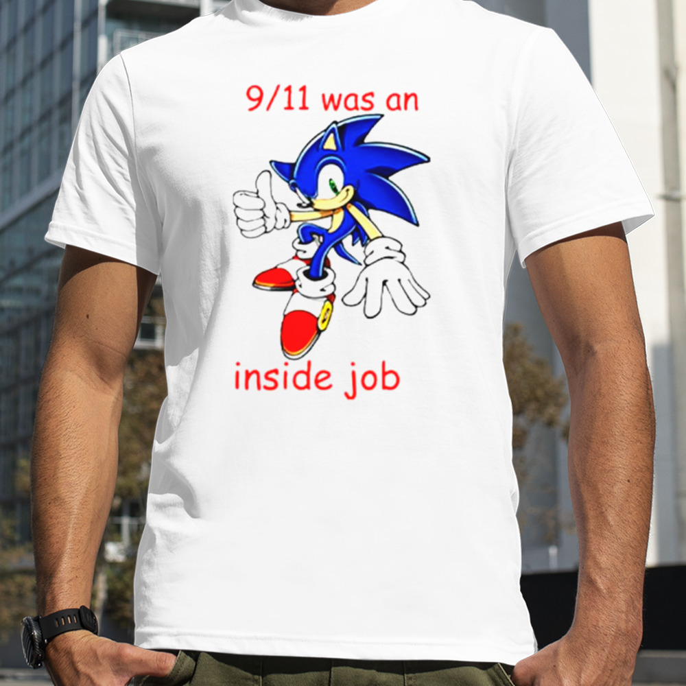 Sonic 9 11 Was An Inside Job shirt