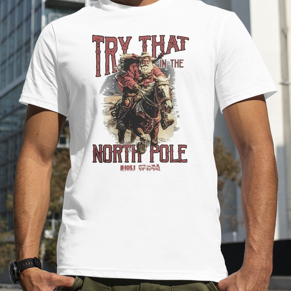 Try that in the north pole T-shirt