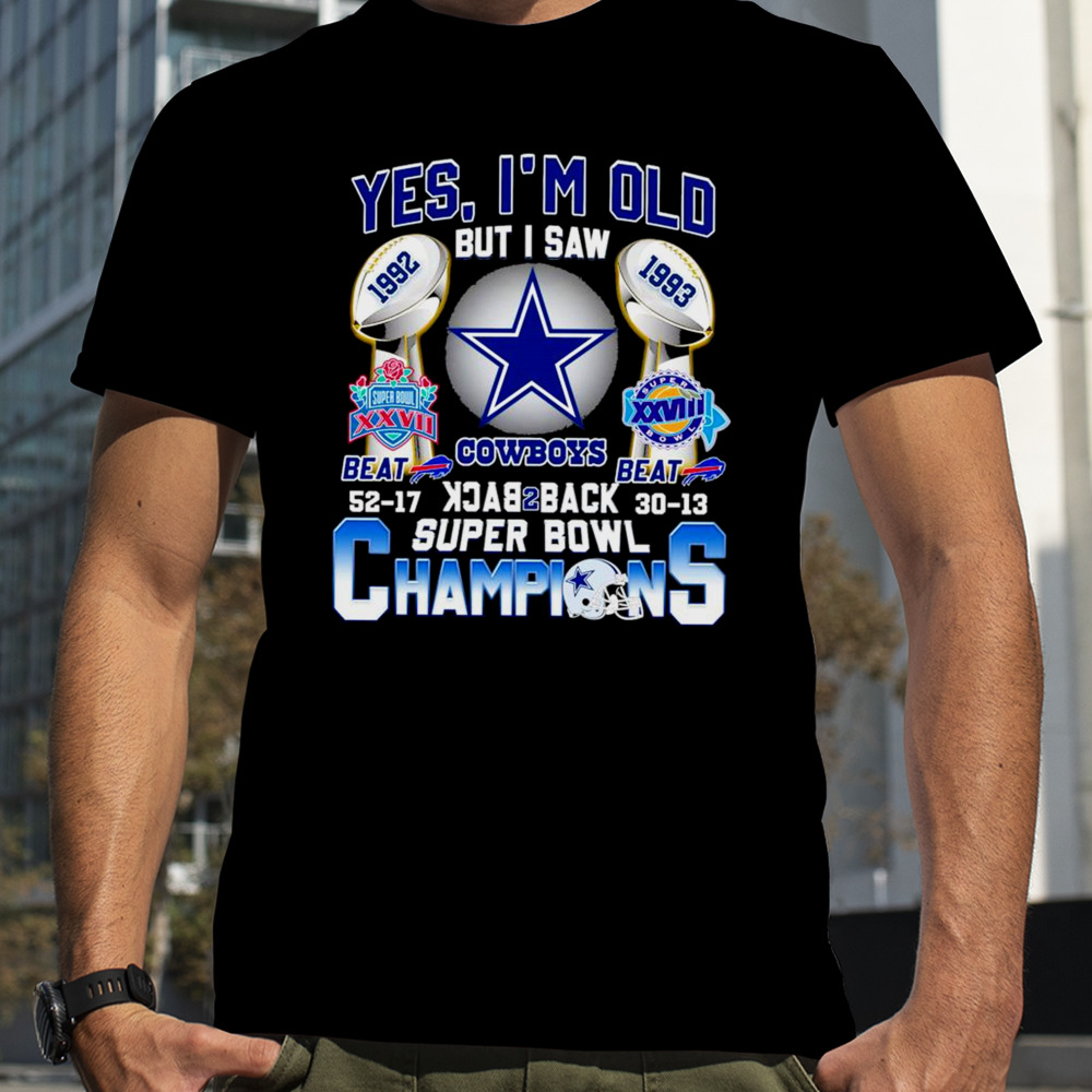 Yes I’m Old But I Saw Dallas Cowboys Back 2 Back 1992 1993 Super Bowl Champions Shirt