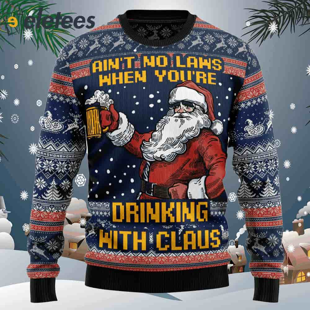 Aint No Laws When You're Drinking With Claus Ugly Christmas Sweater