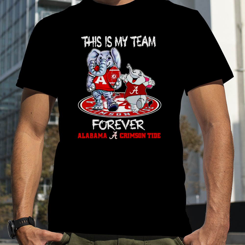 Alabama Crimson Tide this is my team forever mascots shirt