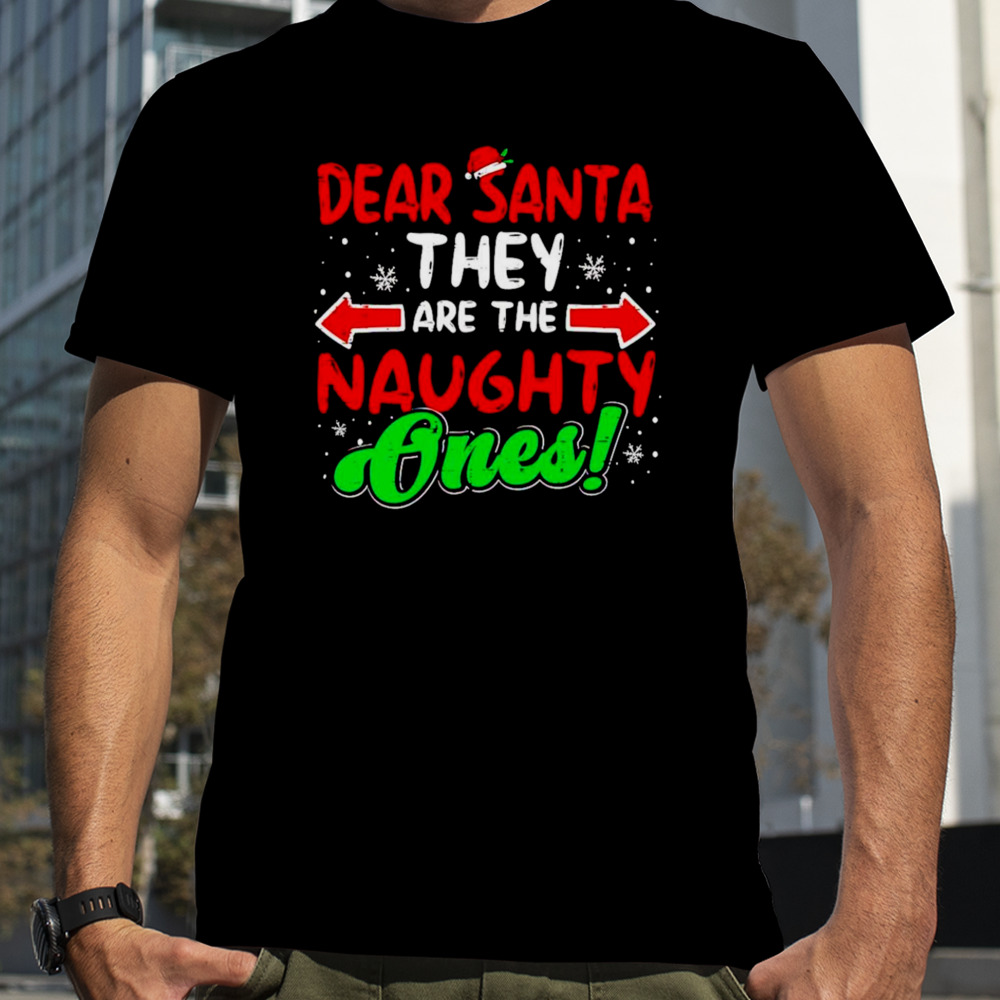 Dear Santa they naughty ones Christmas shirt