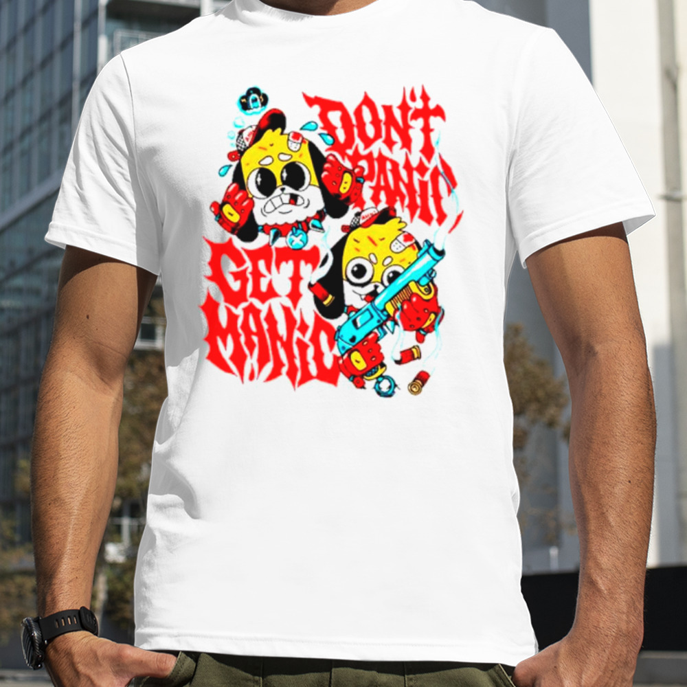 Don’t panic get manic shirt